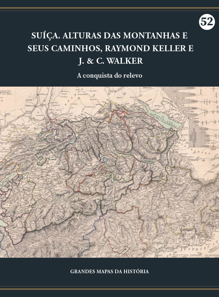 Suíça. Alturas das montanhas e seus caminhos, Raymond Keller e J. & C. Walker, 1845 - A conquista do relevo