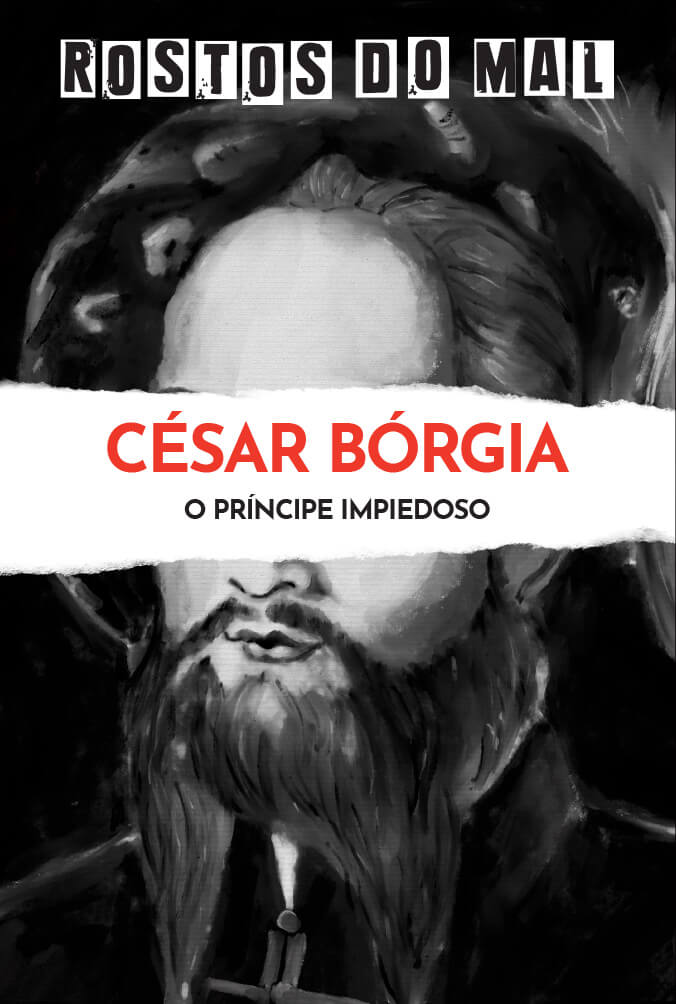César Bórgia. O Príncipe Impiedoso