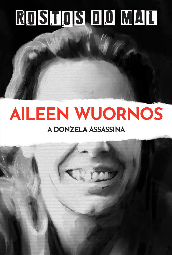 Aileen Wuornos. A Donzela Assassina