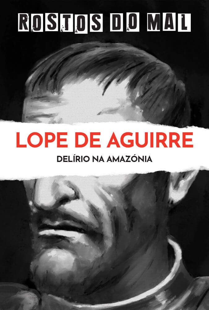 Lope de Aguirre. Delírio na Amazónia