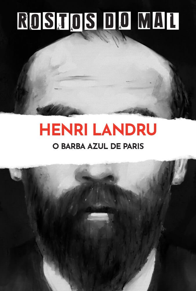 Henri Landru. O Barba Azul em Paris