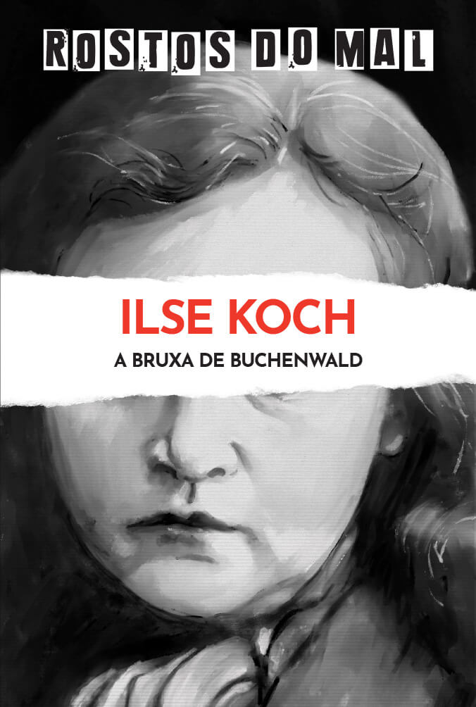 Ilse Koch. A Bruxa de Buchenwald