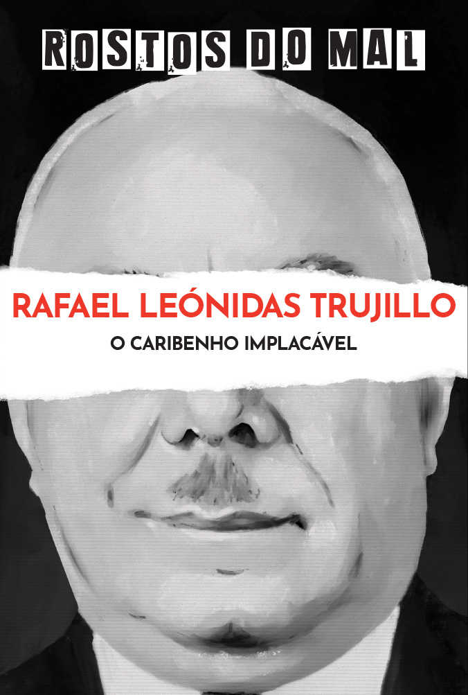Rafael Leonidas Trujillo. O Caribenho Impiedoso