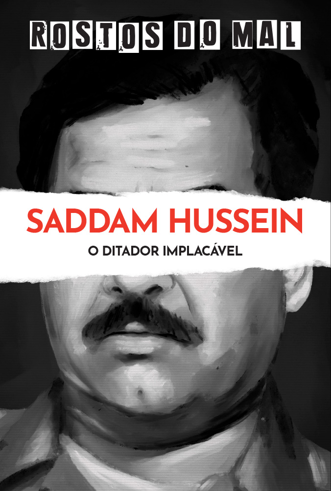 Saddam Hussein. O Ditador Implacável